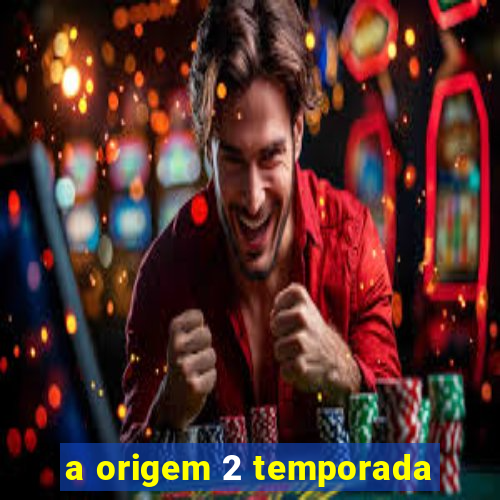 a origem 2 temporada