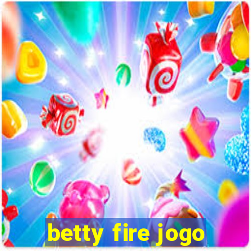 betty fire jogo