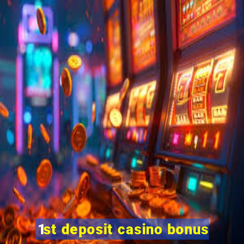 1st deposit casino bonus