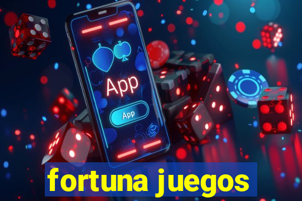 fortuna juegos