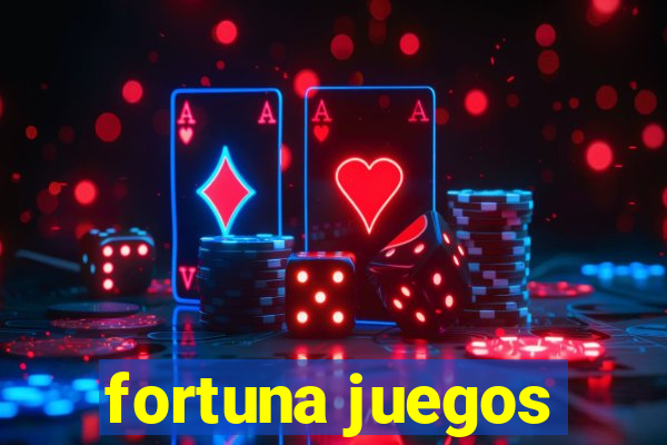 fortuna juegos