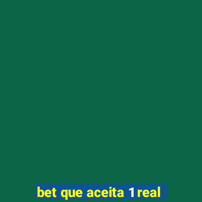 bet que aceita 1 real