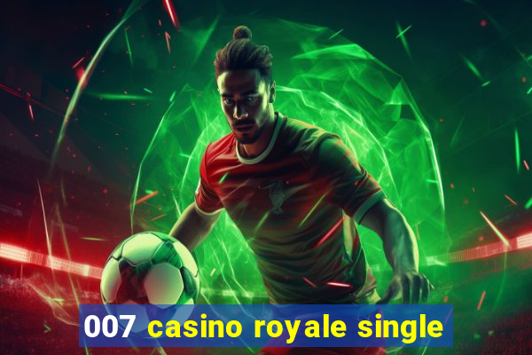 007 casino royale single