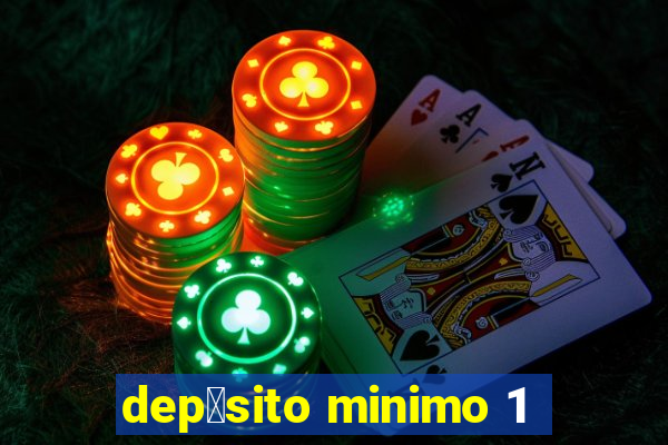 dep贸sito minimo 1