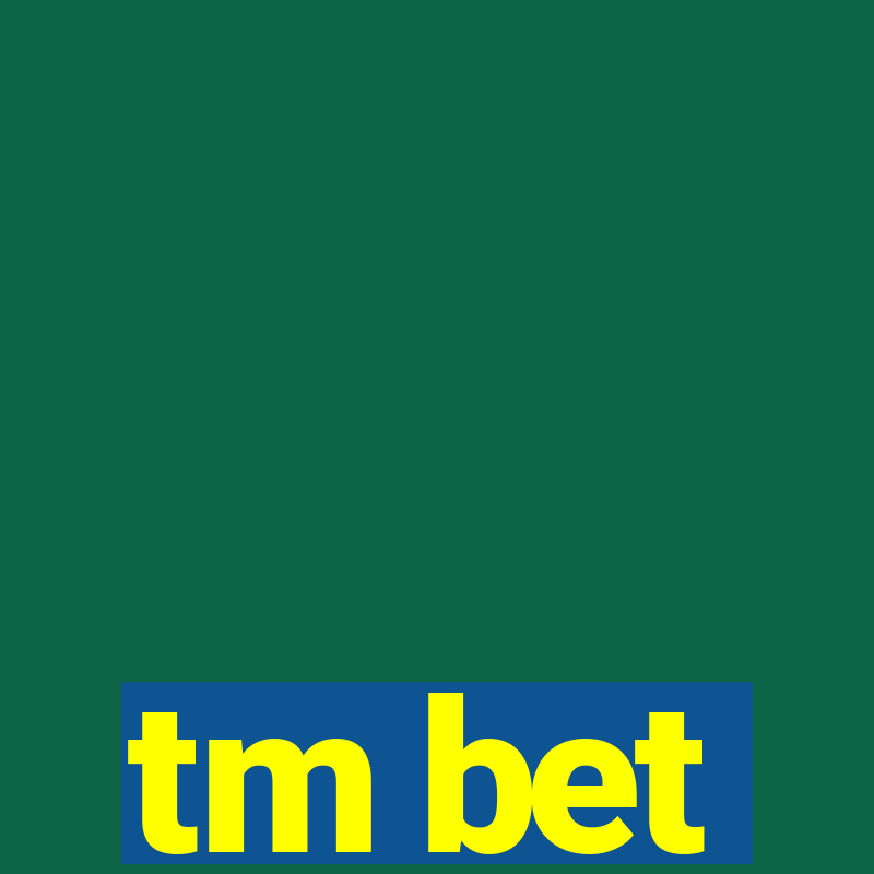 tm bet