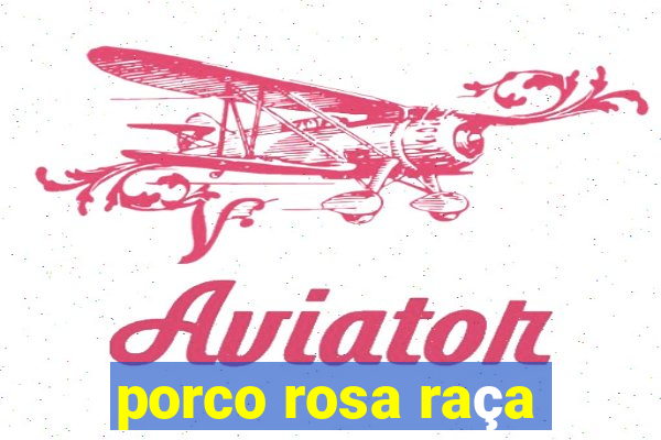 porco rosa raça