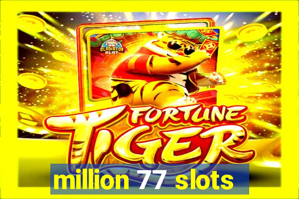 million 77 slots