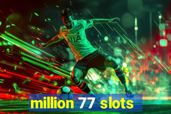 million 77 slots