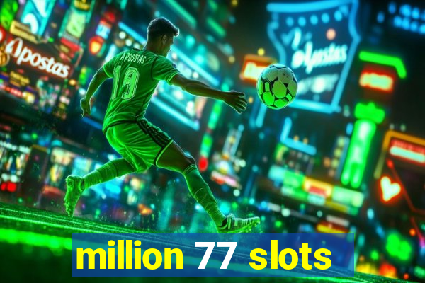 million 77 slots