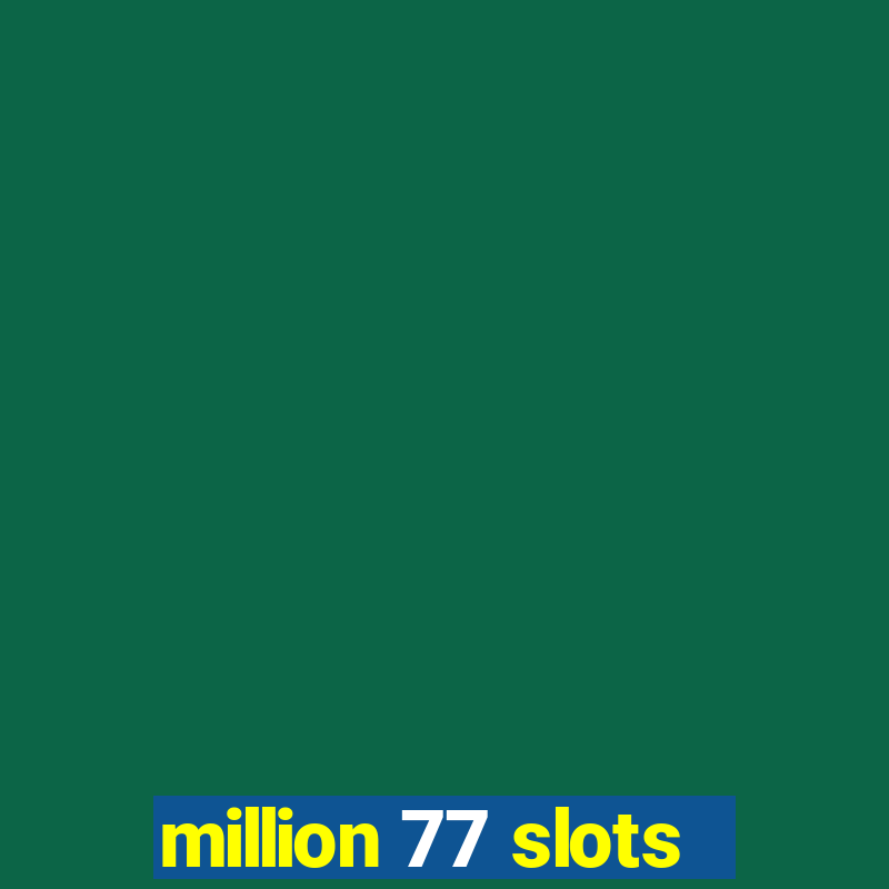 million 77 slots