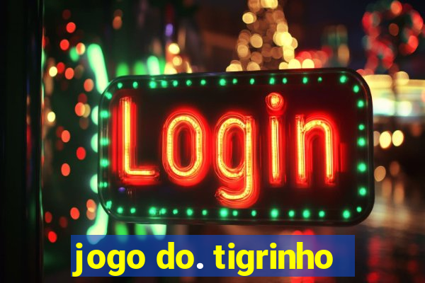 jogo do. tigrinho