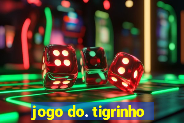 jogo do. tigrinho