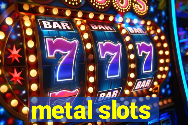 metal slots