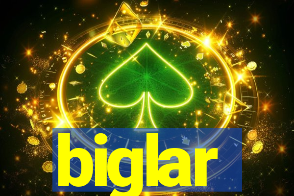 biglar