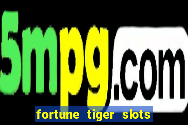 fortune tiger slots paga mesmo