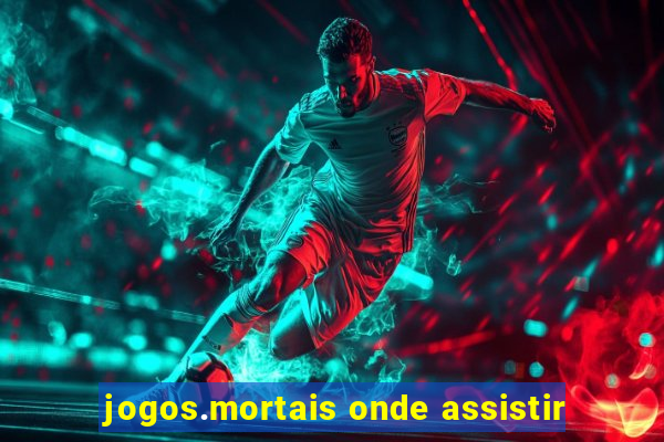 jogos.mortais onde assistir