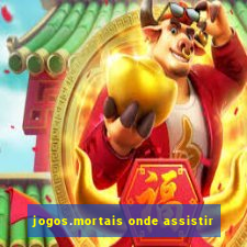 jogos.mortais onde assistir