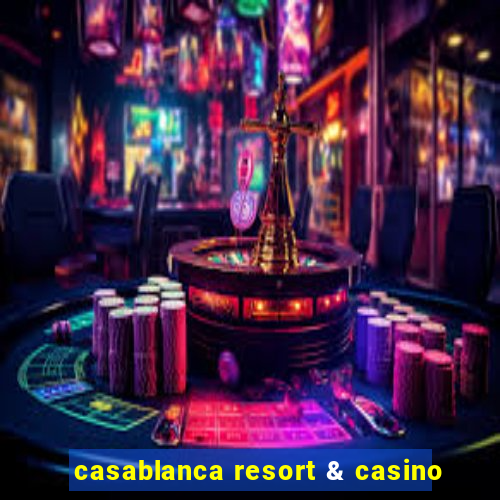 casablanca resort & casino