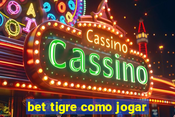 bet tigre como jogar