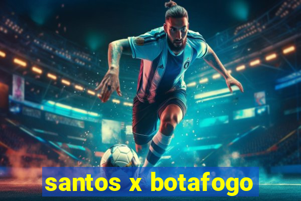 santos x botafogo