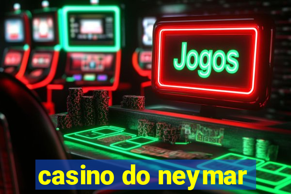 casino do neymar