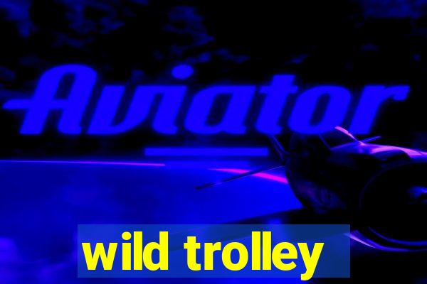 wild trolley