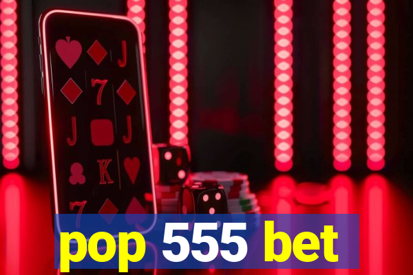 pop 555 bet