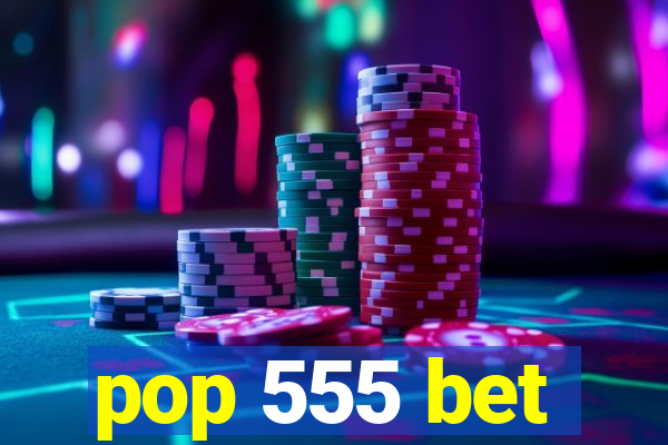 pop 555 bet