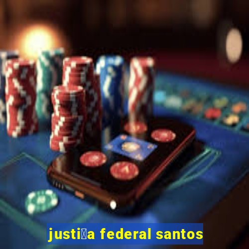 justi莽a federal santos