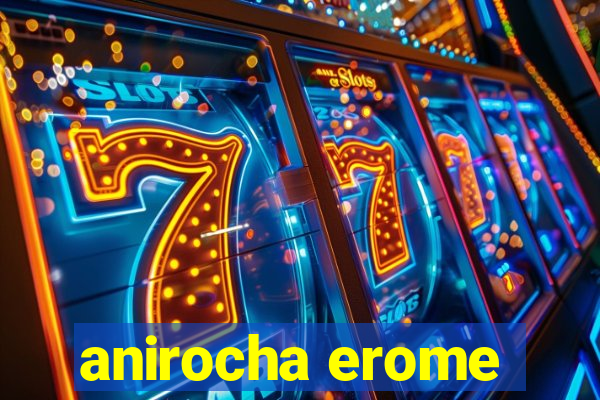 anirocha erome