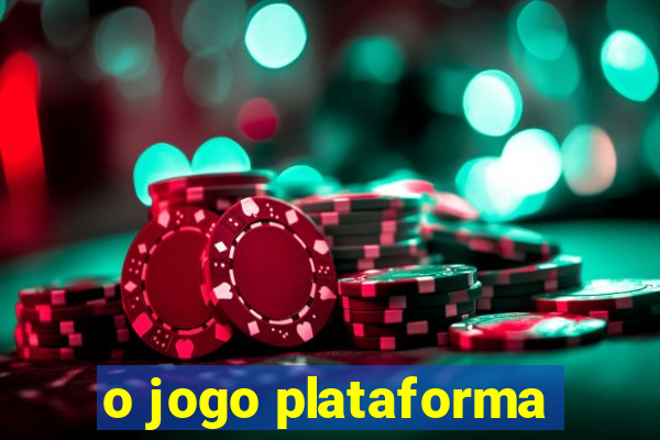 o jogo plataforma