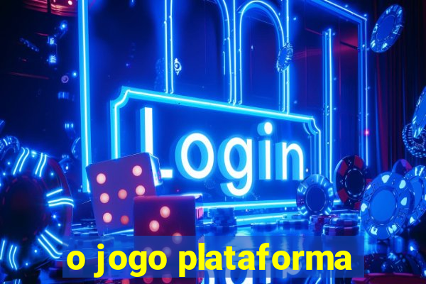 o jogo plataforma