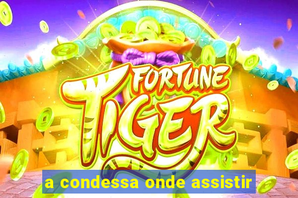 a condessa onde assistir