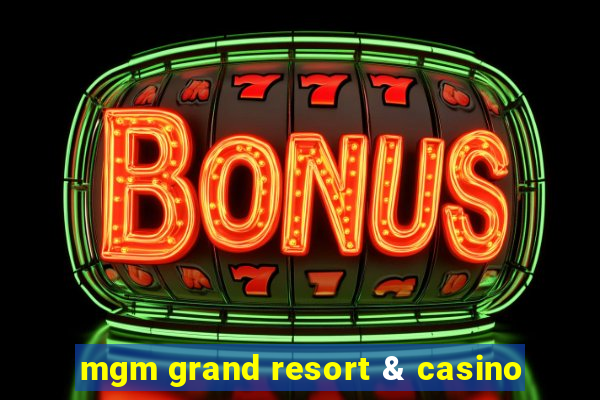 mgm grand resort & casino