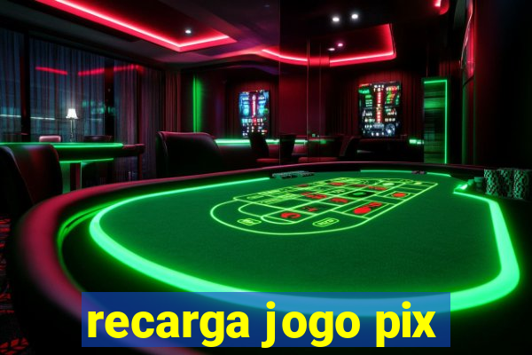 recarga jogo pix