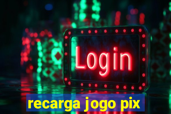 recarga jogo pix