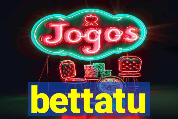 bettatu