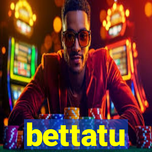 bettatu