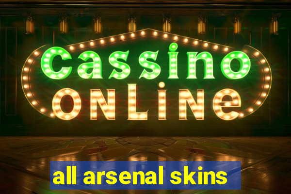 all arsenal skins