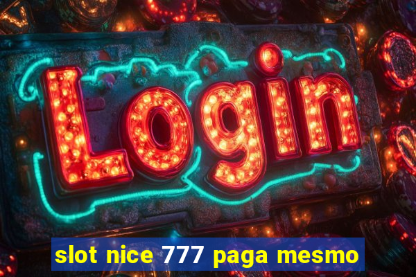 slot nice 777 paga mesmo