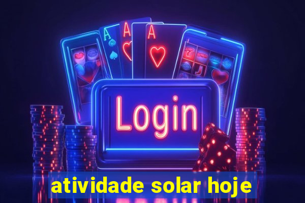 atividade solar hoje