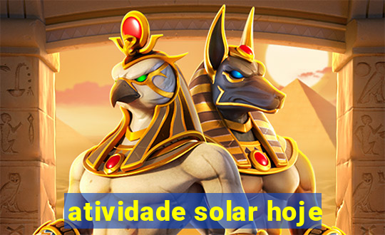 atividade solar hoje