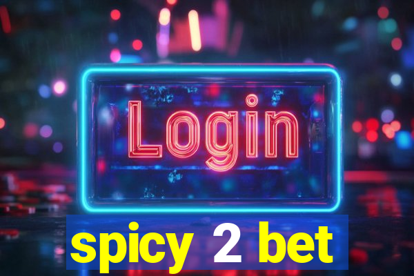 spicy 2 bet