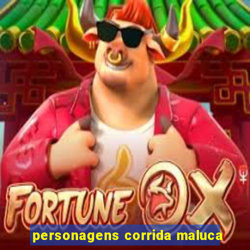 personagens corrida maluca