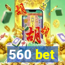 560 bet