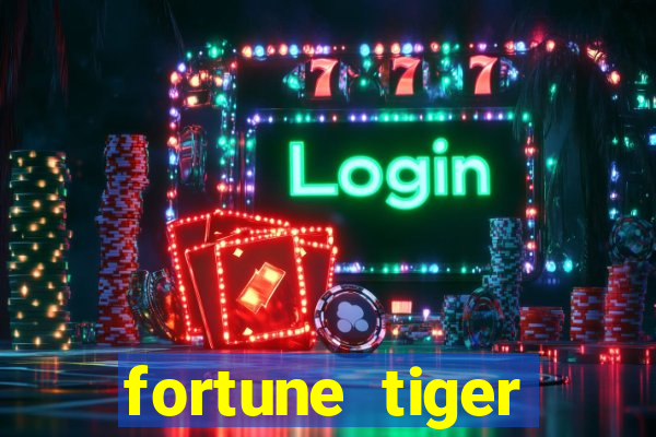 fortune tiger cadastre e ganhe