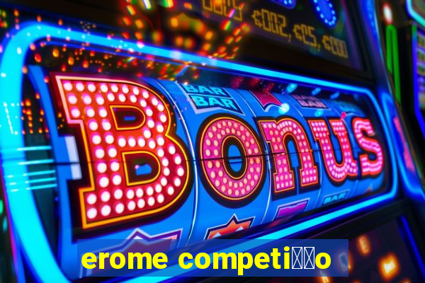 erome competi莽茫o