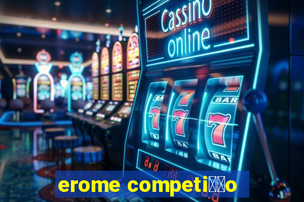 erome competi莽茫o