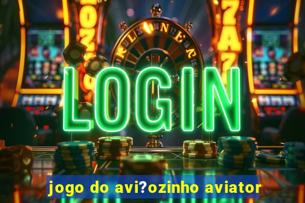 jogo do avi?ozinho aviator