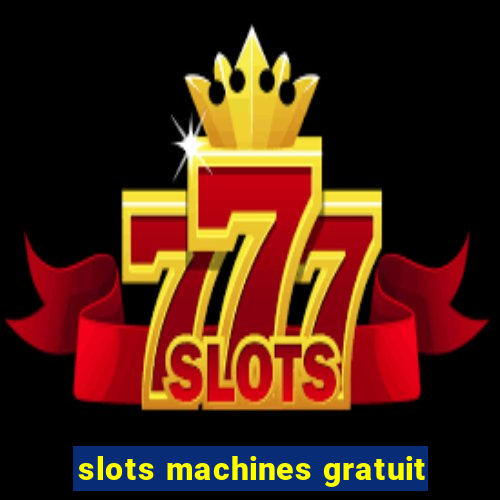 slots machines gratuit